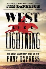 West Like Lightning The Brief Legendary Ride Of The Pony Express