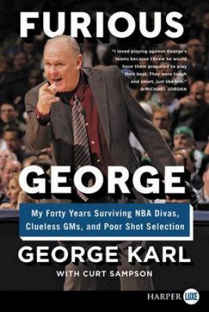 Furious George: My Forty Years Surviving NBA Divas, Clueless GMs, and   Poor Shot Selection [Large Print] by George Karl & Curt Sampson