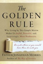 The Golden Rule Why Living by This Simple Maxim Makes Us Joyful       Peaceful and Surprisingly More Productive Large Print