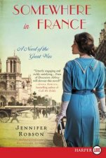 Somewhere in France A Novel of the Great War Large Print