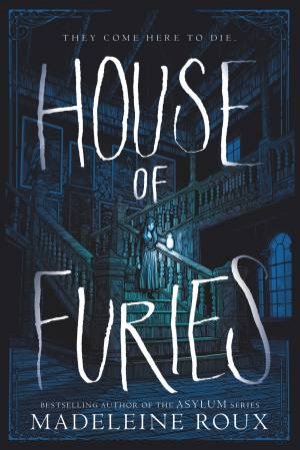 House Of Furies by Madeleine Roux & Iris Compiet