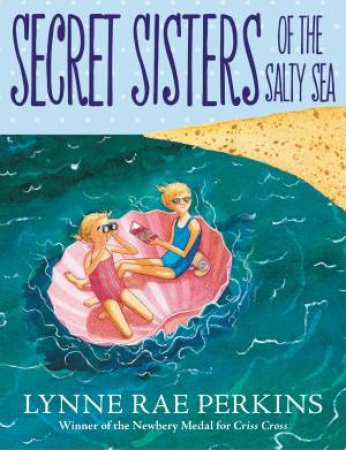 Secret Sisters Of The Salty Sea by Lynne Rae Perkins