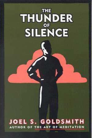 The Thunder Of Silence by Joel S Goldsmith
