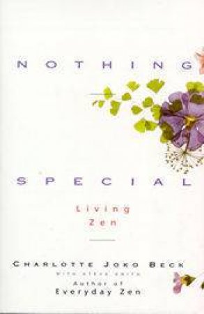 Nothing Special: Living Zen by Charlotte Joko Beck