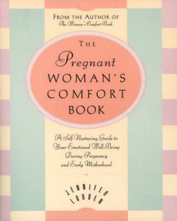 The Pregnant Woman's Comfort Book by Jennifer Louden
