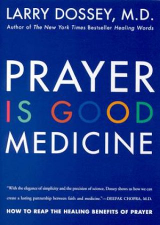 Prayer Is Good Medicine by Larry Dossey