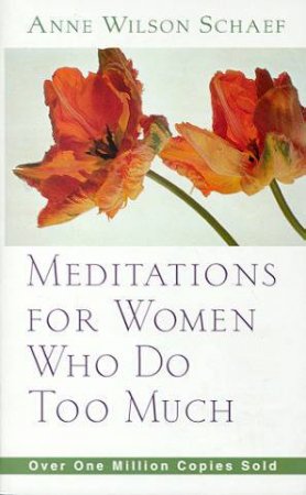 Meditations For Women Who Do Too Much by Anne Wilson Schaef