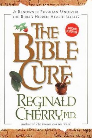 The Bible Cure: Hidden Health Secrets by Reginald Cherry