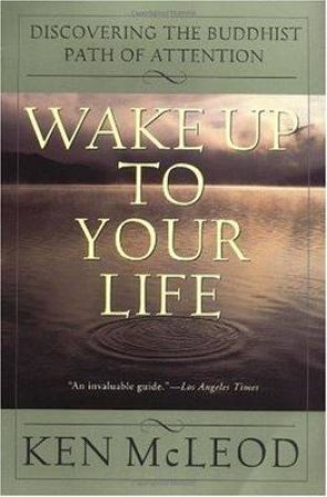 Wake Up to Your Life by Ken McLeod