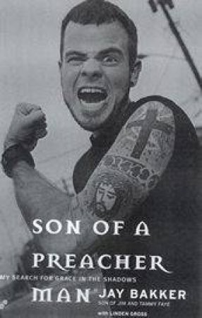 Jay Bakker: Son Of A Preacher Man by Jay Bakker & Linden Gross