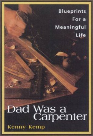 Dad Was A Carpenter by Kenny Kemp