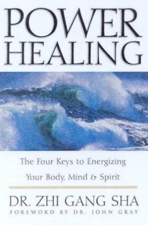 Power Healing: Energizing Your Body, Mind & Spirit by Dr Zhi Gang Sha