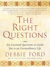 The Right Questions Ten Essential Questions To Guide You To An Extraordinary Life