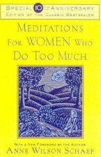 Meditations For Women Who Do Too Much  10th Anniversary Edition