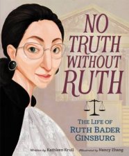 No Truth Without Ruth The Life Of Ruth Bader Ginsburg