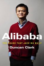 Alibaba The House That Jack Ma Built