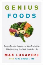 Genius Foods Become Smarter Happier And More Productive While Protecting Your Brain Health For Life