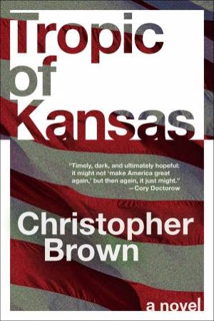 Tropic Of Kansas: A Novel by Christopher Brown