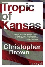 Tropic Of Kansas A Novel