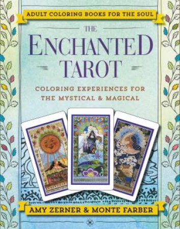 The Enchanted Tarot: Coloring Experiences For The Mystical And Magical by Monte Farber & Amy Zerner