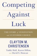 Competing Against Luck The Story Of Innovation And Customer Choice