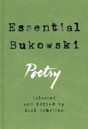 Essential Bukowski: Poetry by Charles Bukowski & Abel Debritto