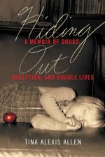 Hiding Out A Memoir of Drugs Deception and Double Lives