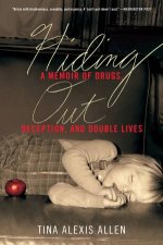 Hiding Out A Memoir of Drugs Deception and Double Lives