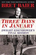 Three Days in January Dwight Eisenhowers Final Mission