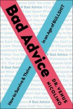 Bad Advice How To Survive And Thrive In An Age Of Bullshit