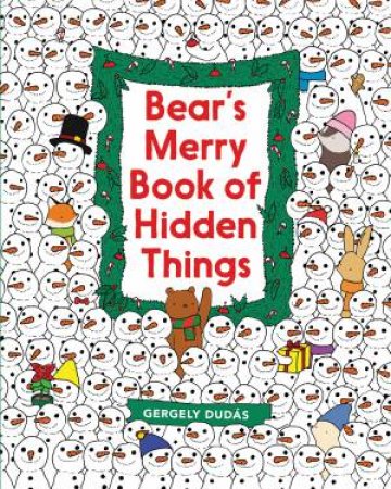 Bear's Merry Book Of Hidden Things: Christmas Seek-And-Find by Gergely Dudas