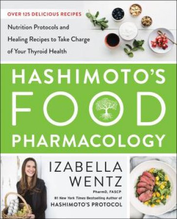 Hashimoto's Food Pharmacology by Izabella Wentz