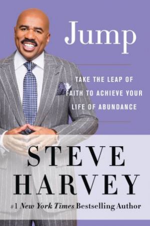 Jump: Take The Leap Of Faith To Achieve Your Life Of Abundance by Steve Harvey