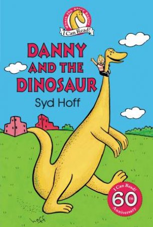 Danny And The Dinosaur (60th Anniversary Edition) by Syd Hoff
