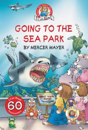 Little Critter: Going To The Sea Park (60th Anniversary Edition) by Mercer Mayer