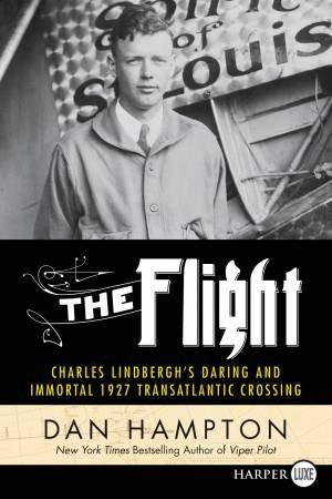 The Flight: Charles Lindbergh's 1927 Trans-Atlantic Crossing [Large     Print] by Dan Hampton