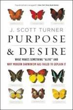 Purpose And Desire What Makes Something Alive And Why Modern Darwinism Has Failed To Explain It