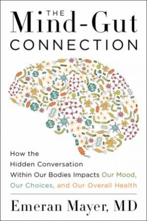 The Mind-Gut Connection by Emeran Mayer