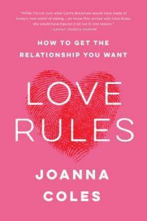 Love Rules: How To Find A Real Relationship In A Digital World by Joanna Coles