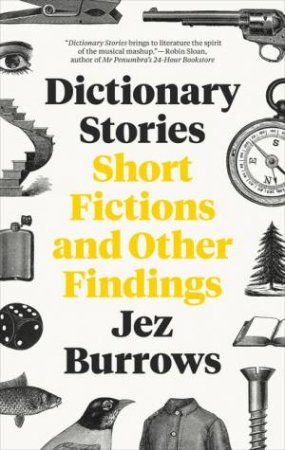 Dictionary Stories: Short Fictions And Other Findings by Jez Burrows