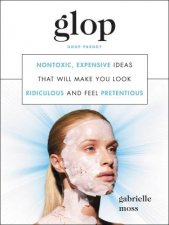 Glop NonToxic Expensive Ideas That Will Make You Look Ridiculous And Feel Pretentious