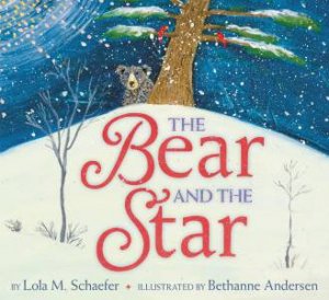 The Bear And The Star by Lola M Schaefer & Bethanne Andersen