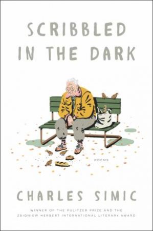 Scribbled In The Dark: Poems by Charles Simic