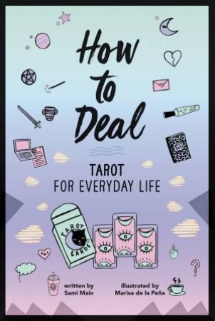How To Deal: Tarot For Everyday Life by Sami Main & Marisa De La Pena