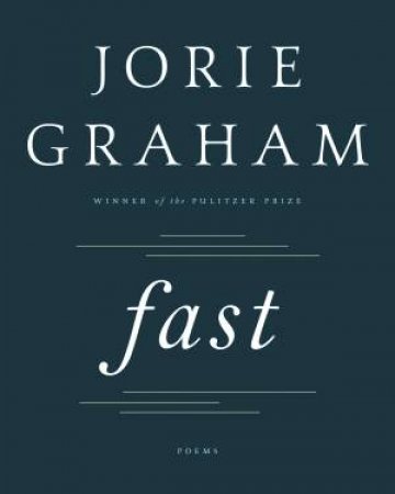 Fast: Poems by Jorie Graham