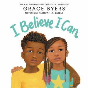 I Believe I Can by Grace Byers & Keturah A. Bobo