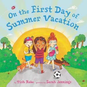 On The First Day Of Summer Vacation by Tish Rabe & Sarah Jennings