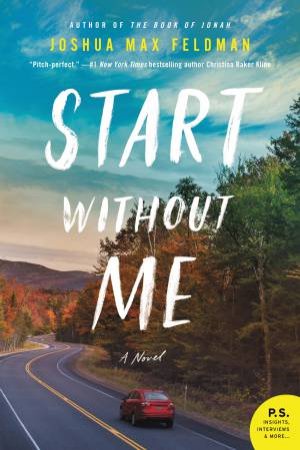 Start Without Me: A Novel by Joshua Max Feldman
