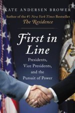 First in Line Presidents Vice Presidents and the Pursuit of Power