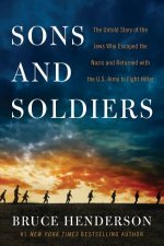 Sons and Soldiers The Untold Story of the Jews Who Escaped the Nazis and Returned With the US Army to Fight Hitler Large Print
